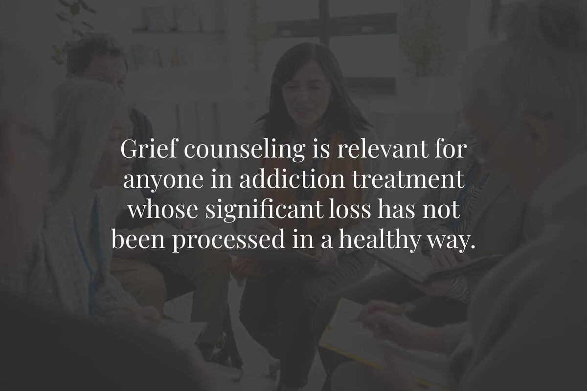 Who Needs Grief Counseling Within Addiction Treatment?