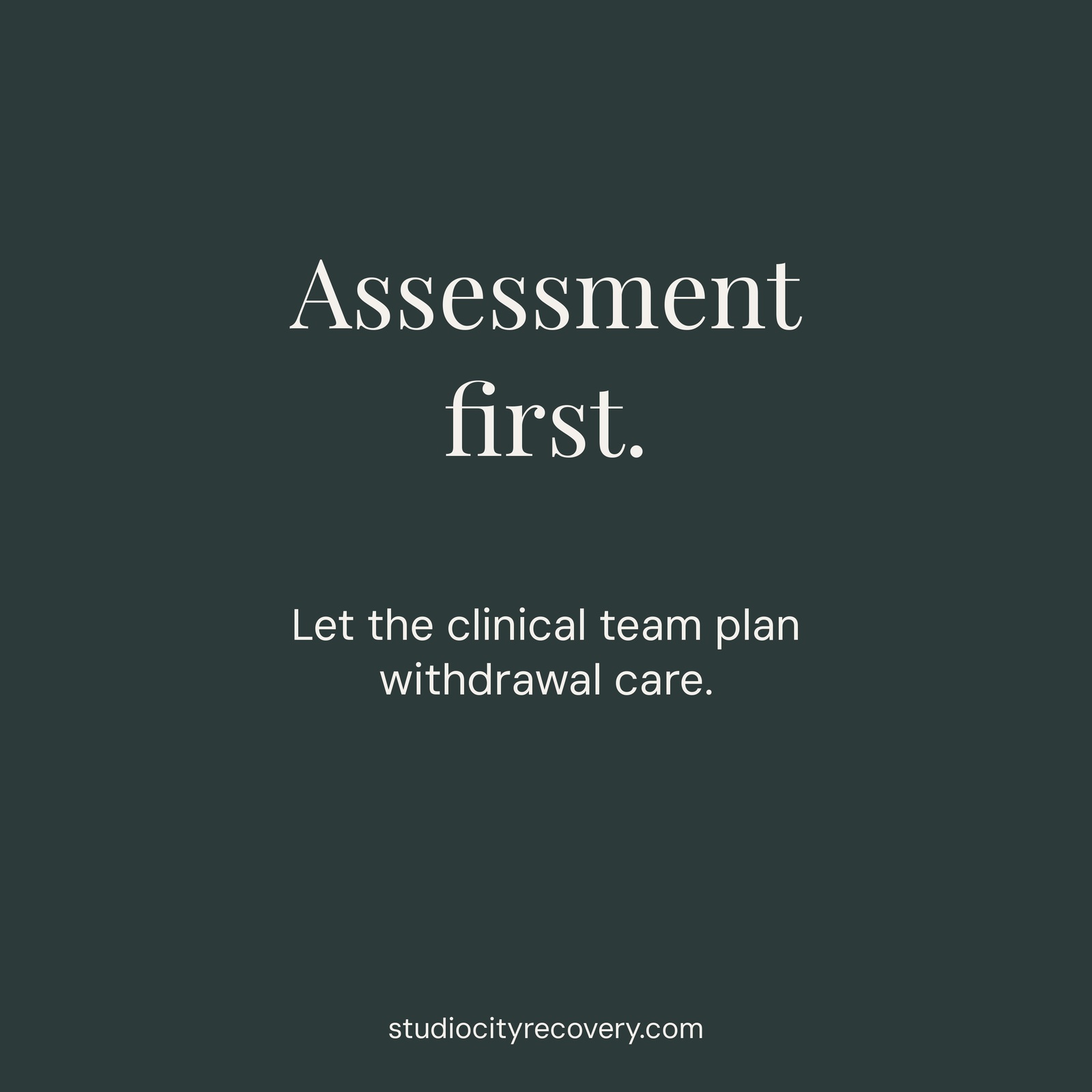 Assessment first. Let the clinical team plan withdrawal care.