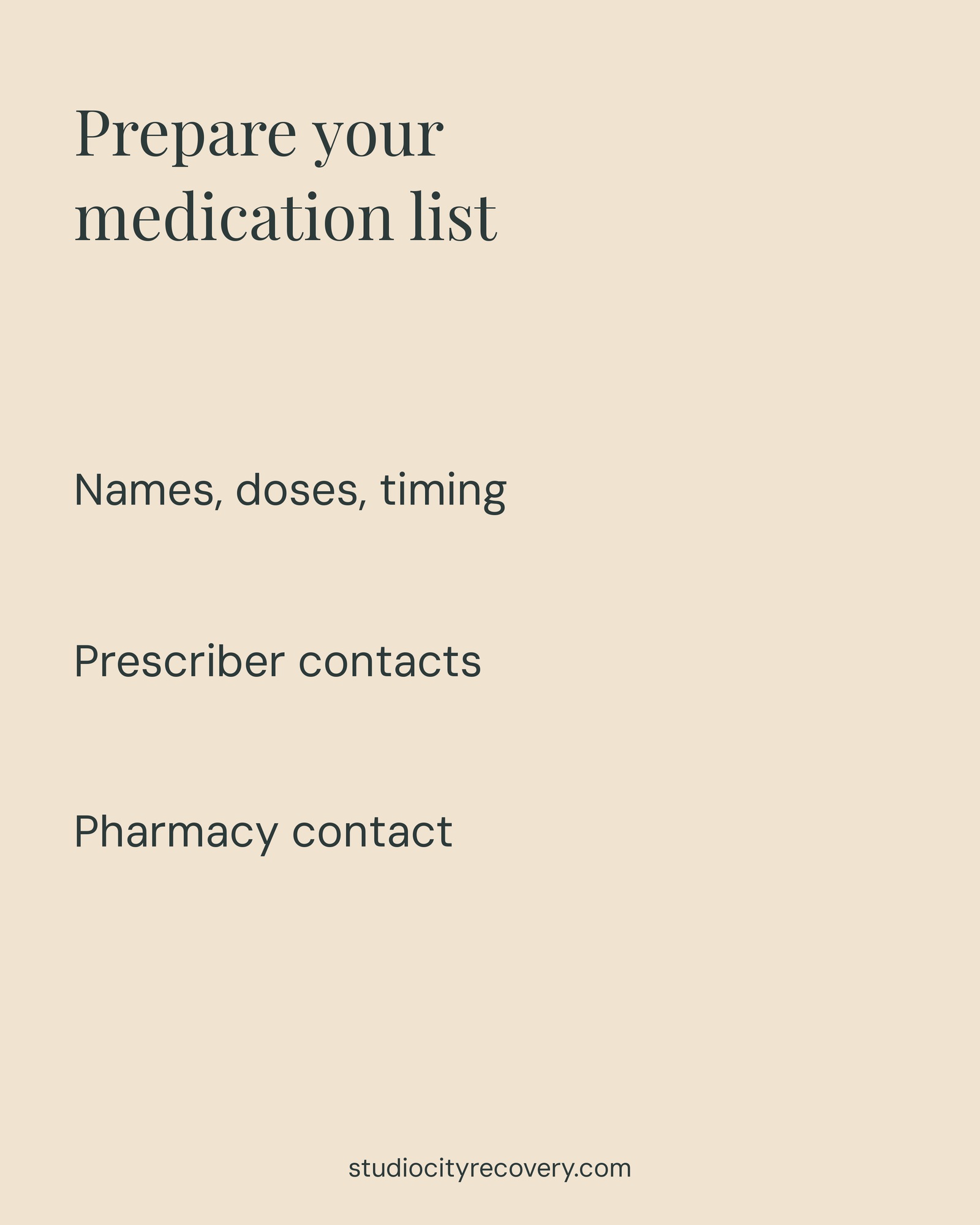 Prepare your medication list with names, doses, timing, prescriber contacts, and pharmacy contact.