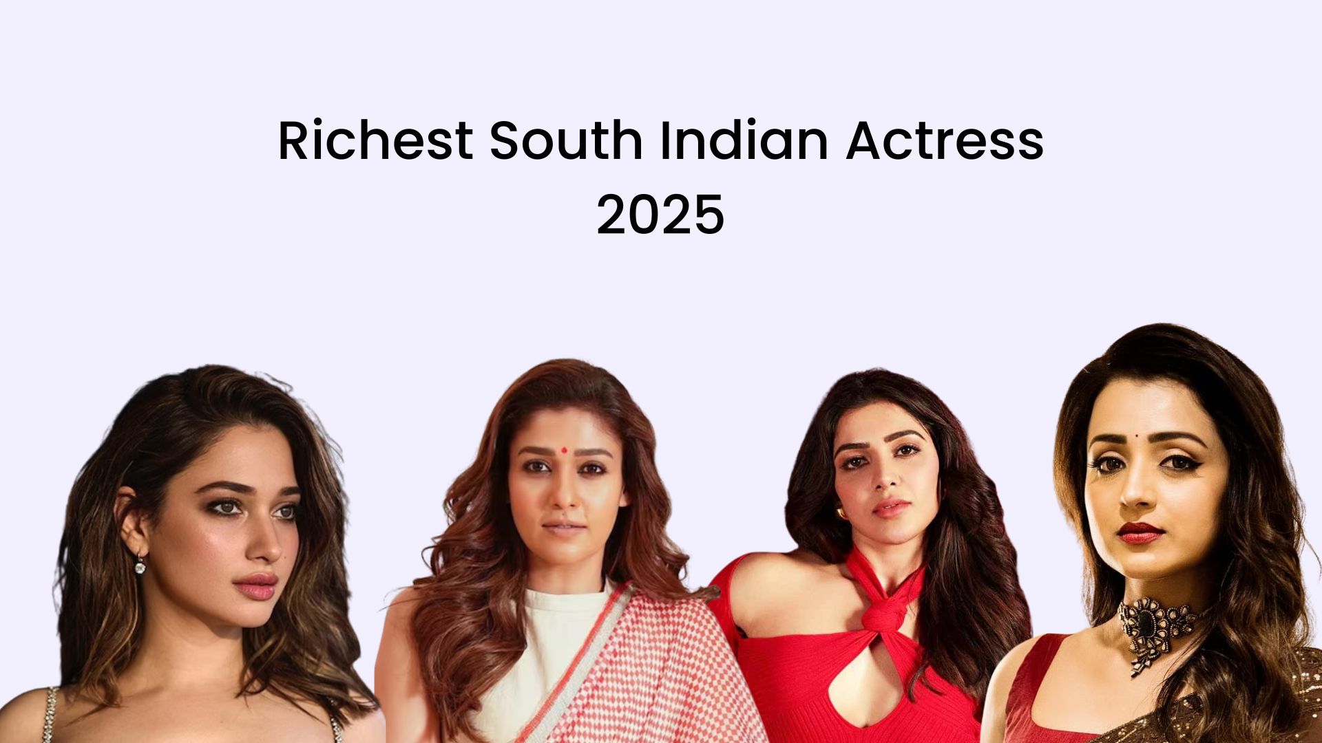 10 Richest South Indian Actresses 2025