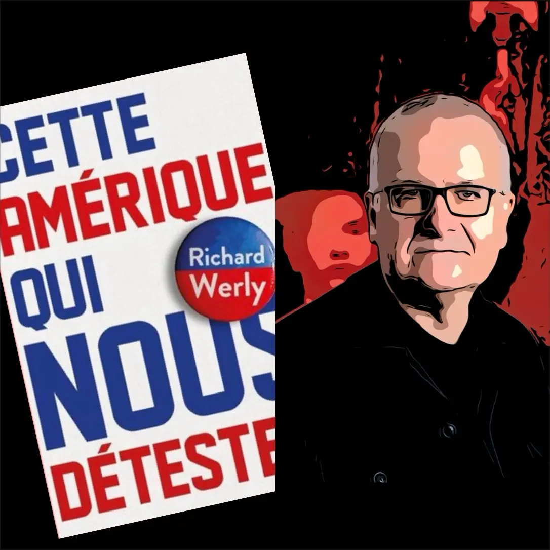 Cette Amérique qui nous déteste : entretien avec Richard Werly