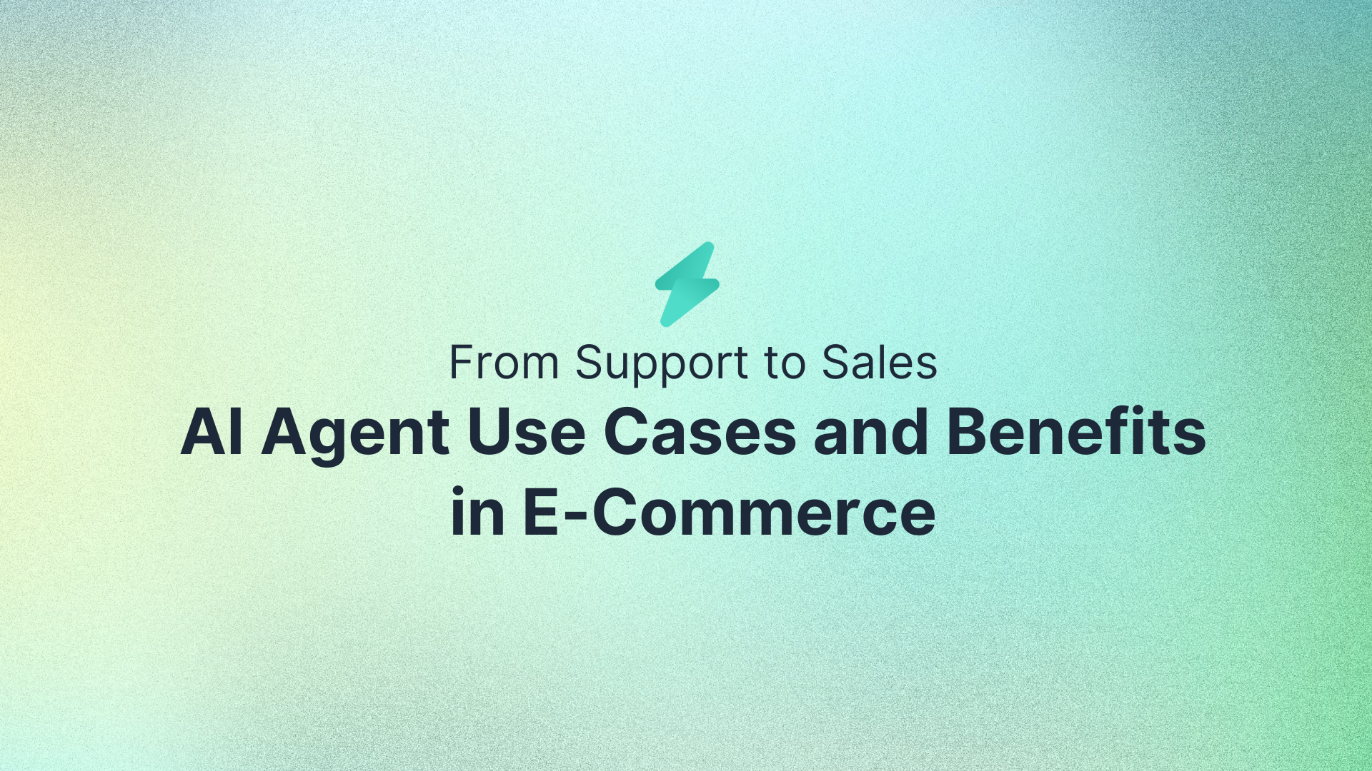 From Support to Sales: AI Agent Use Cases and Benefits in E-Commerce