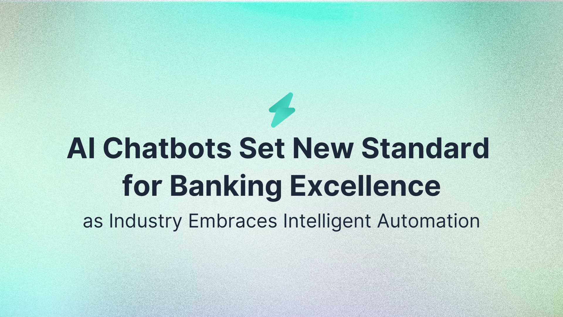 AI Chatbots Set New Standard for Banking Excellence as Industry Embraces Intelligent Automation