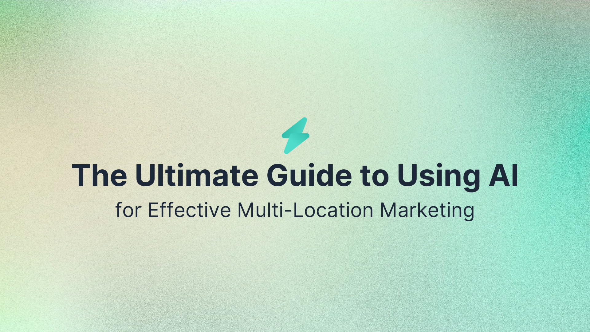The Ultimate Guide to Using AI for Effective Multi-Location Marketing