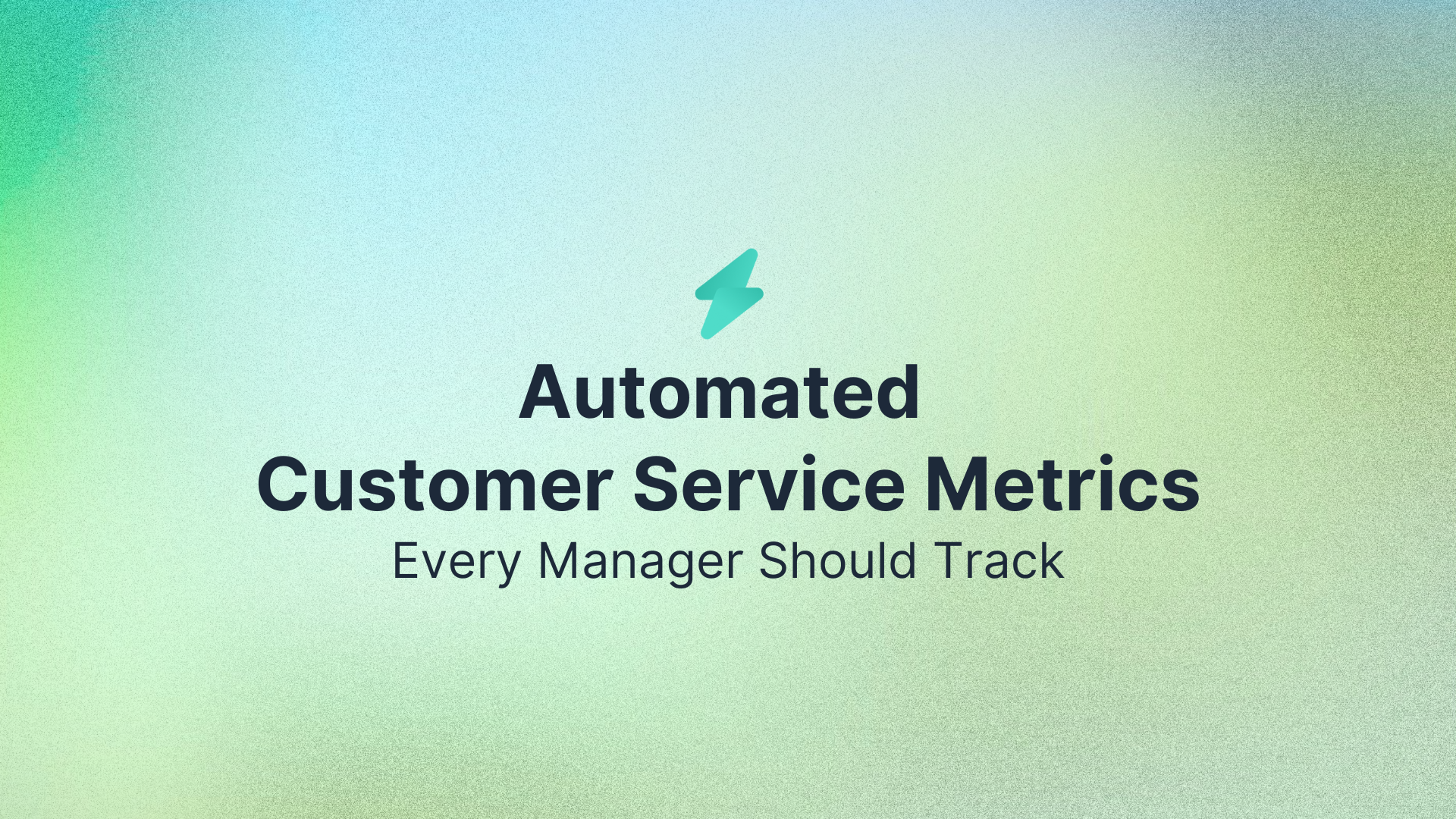 Automated Customer Service Metrics Every Manager Should Track