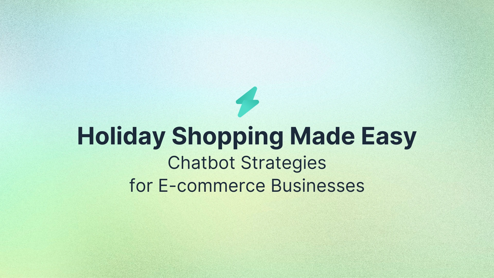 Holiday Shopping Made Easy: Chatbot Strategies for E-commerce Businesses