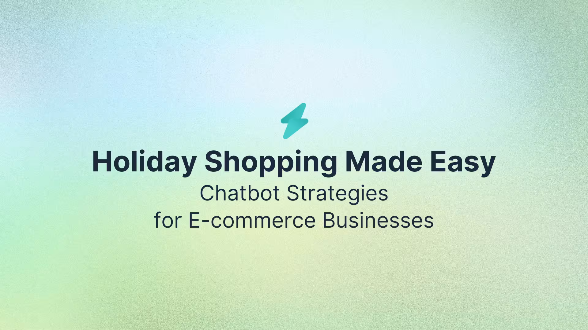Holiday Shopping Made Easy: Chatbot Strategies for E-commerce Businesses