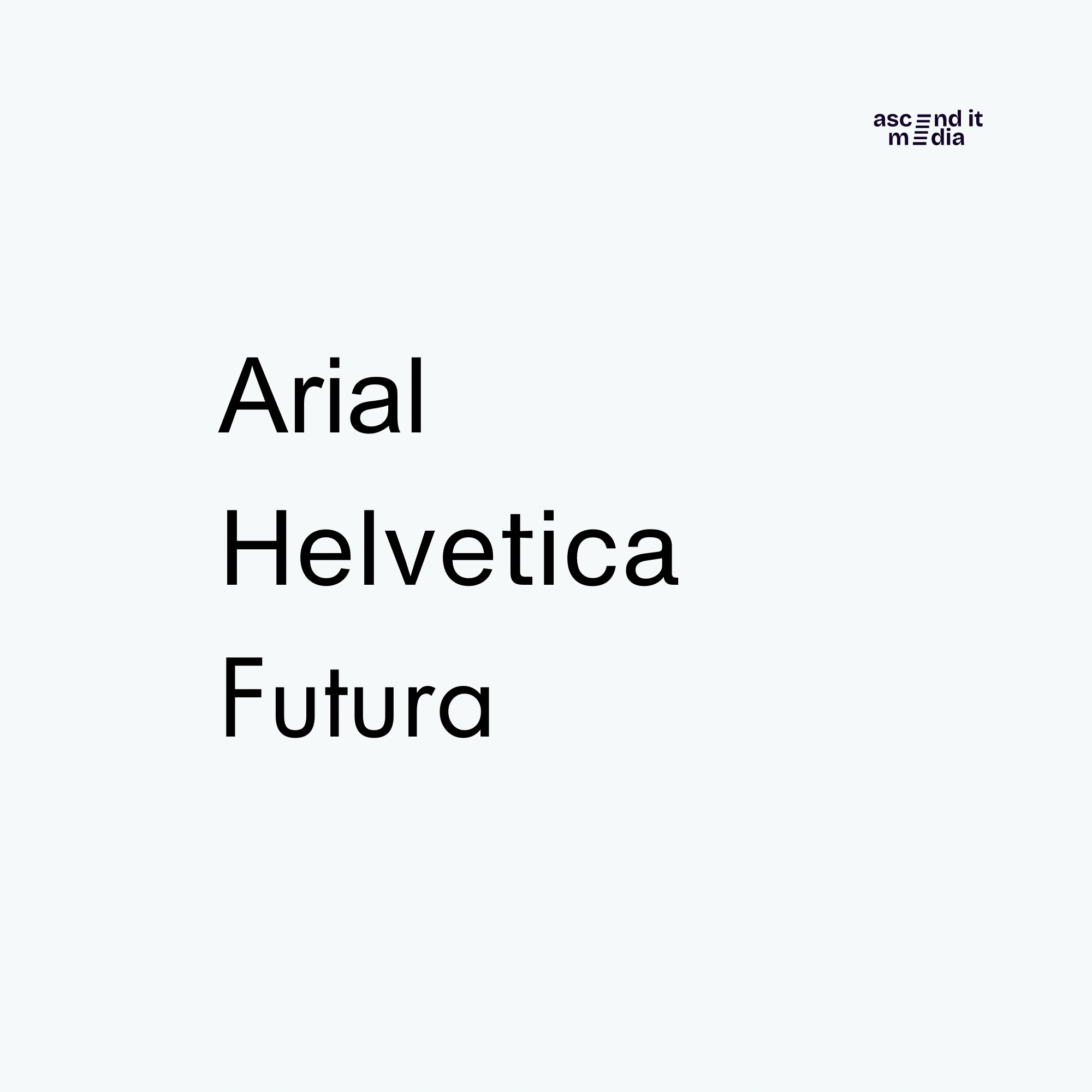 Arial, Helvetica, and Futura as Ascend It Media font example