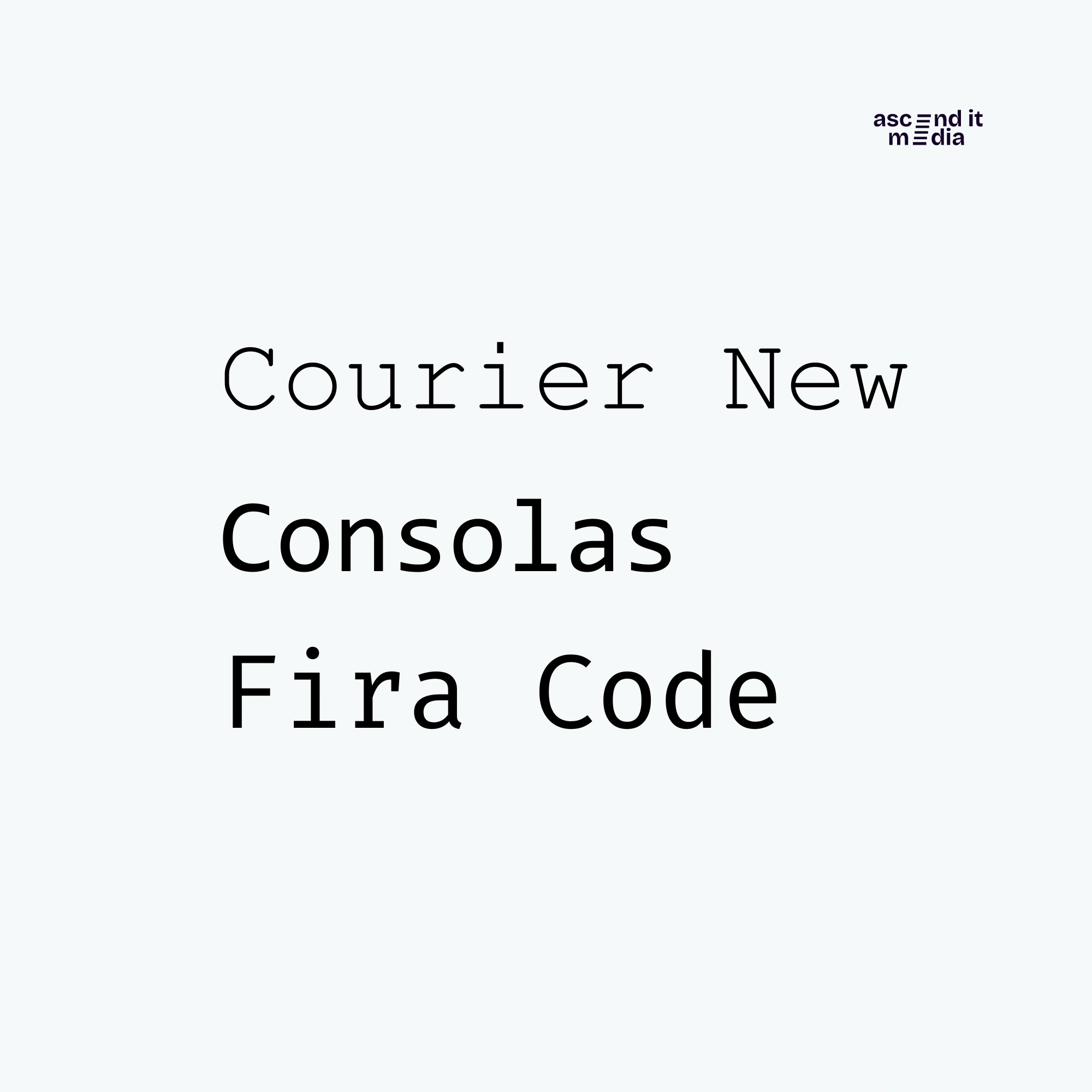 Courier New, Consolas, and Fira Code as Ascend It Media font example