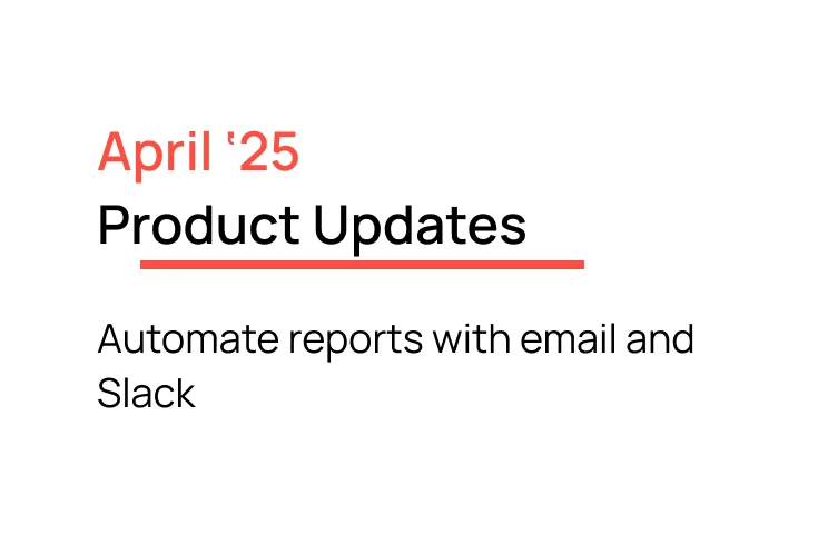 Fabi.ai April 2025 updates: Automate reports with email and Slack