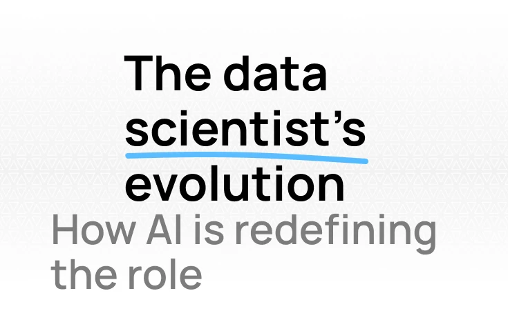 The data scientist's evolution: Why AI is redefining, not replacing the role