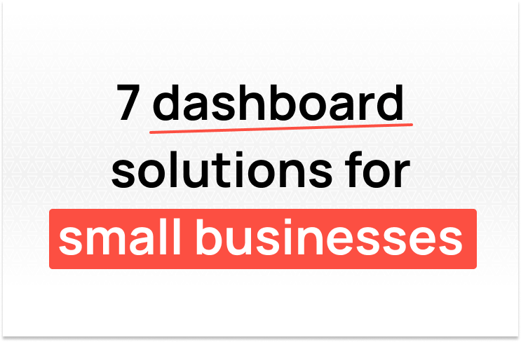 7 dashboard solutions for small businesses in 2025