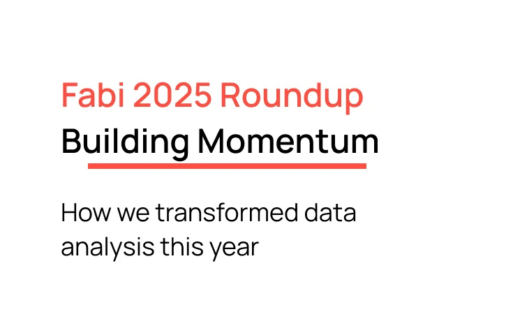 Fabi.ai 2025 Roundup: Building momentum into 2026