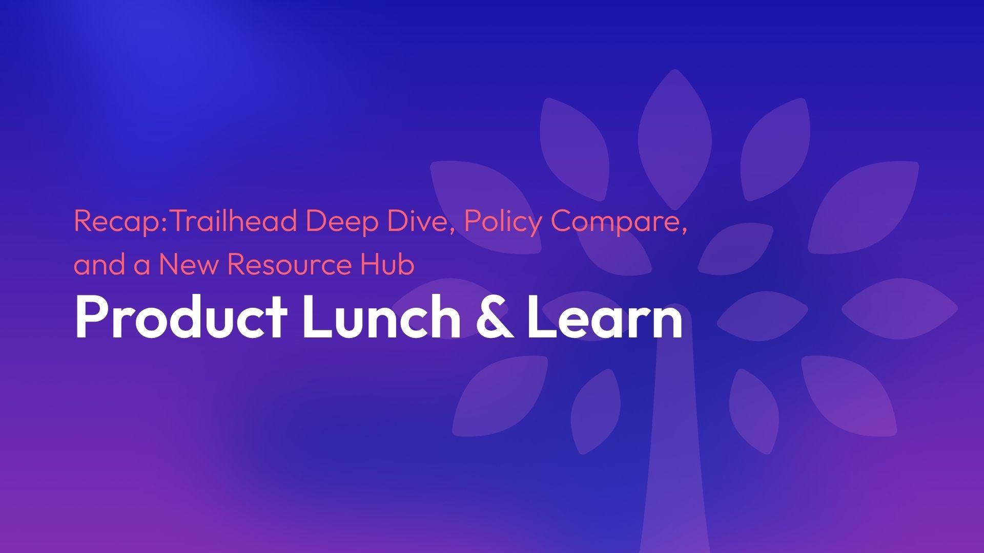 Our August Lunch and Learn covered three things you can put to work today: a full walkthrough of Trailhead, our new Policy Compare tool for side-by-side proposals, and the newly launched Resource Hub. Plus, a first look at Agent Intake, coming next month.