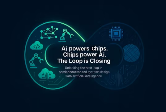 Completing the Loop - AI for Semiconductor and Systems Design
