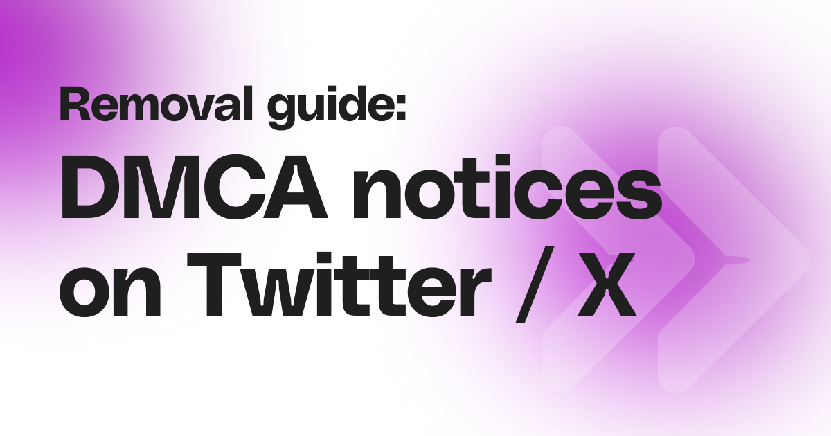 Removal Guide: DMCA notices on Twitter / X