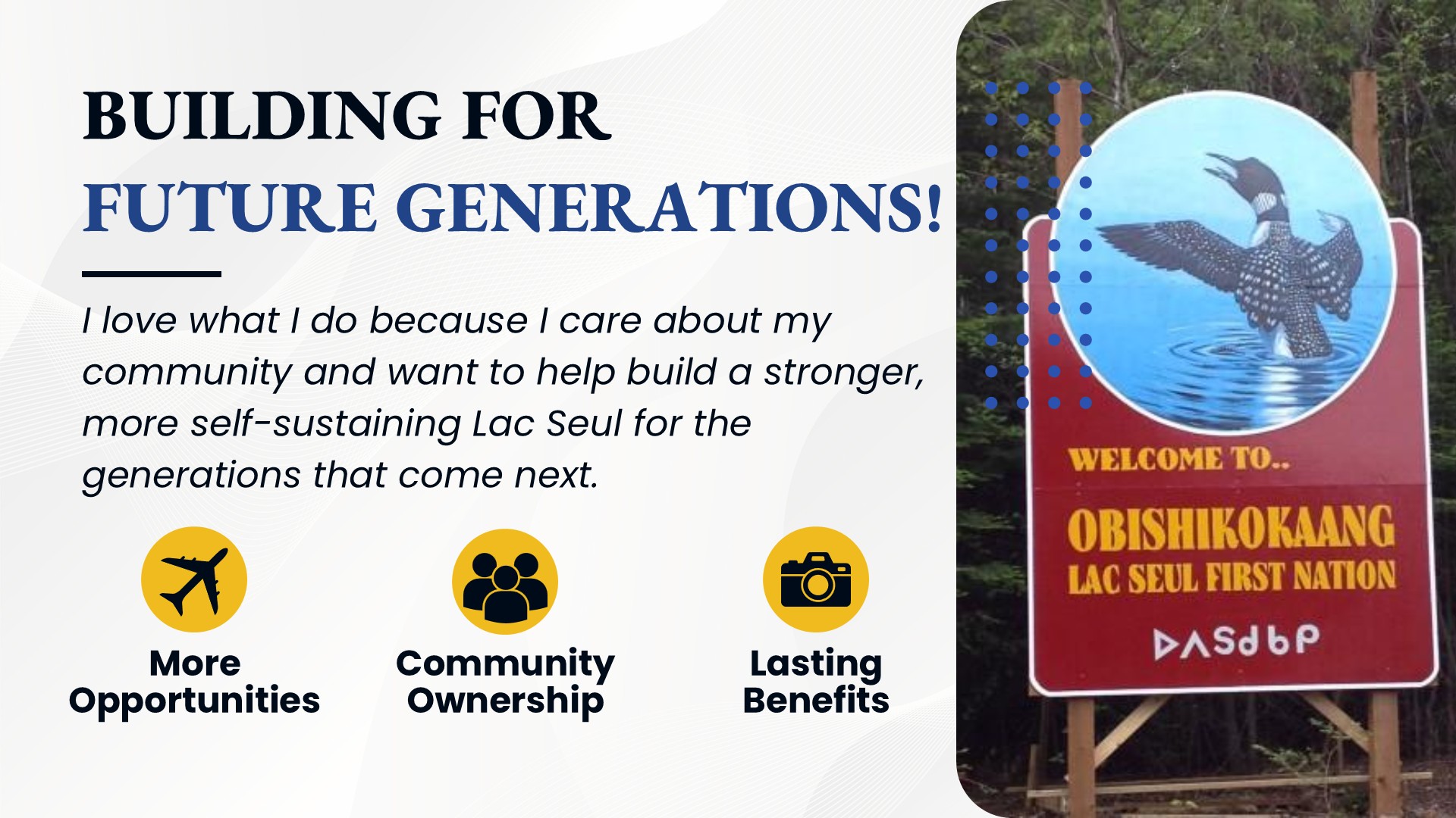 Building for future generations through more opportunities, community ownership, and lasting benefits. A welcome sign for Obishikokaang, Lac Seul First Nation.