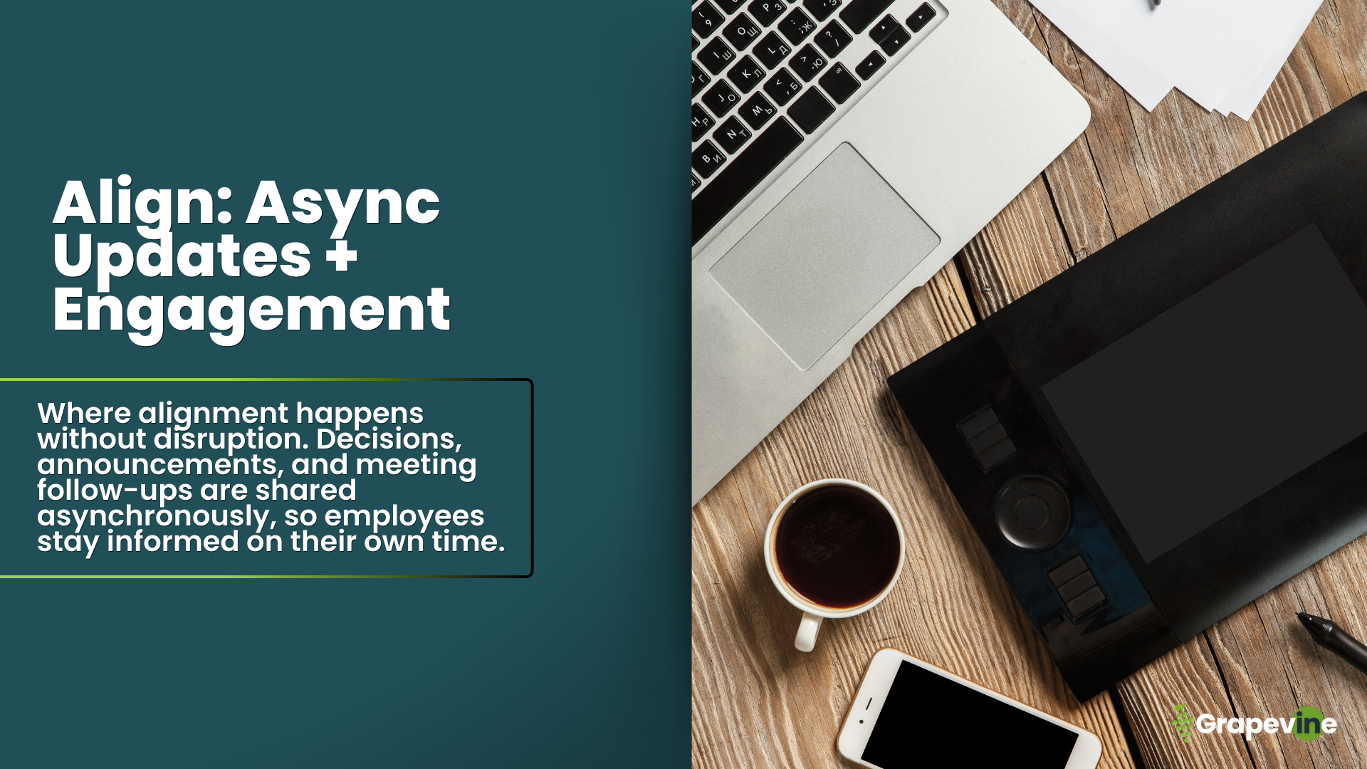The Grapevine Digital Workplace Framework™ is a new model for how work actually flows across modern organizations. It helps companies balance real-time and async collaboration, protect deep focus, and centralize knowledge in a structured, searchable, and shared system. By weaving together Sync, Align, Focus, Share, and Connect—supported by the 3 S’s safeguards—leaders reduce tool sprawl, prevent wasted time, and build clarity, alignment, and belonging across distributed teams. This framework redefines the future of work by creating sustainable, scalable employee experiences that go beyond the office.