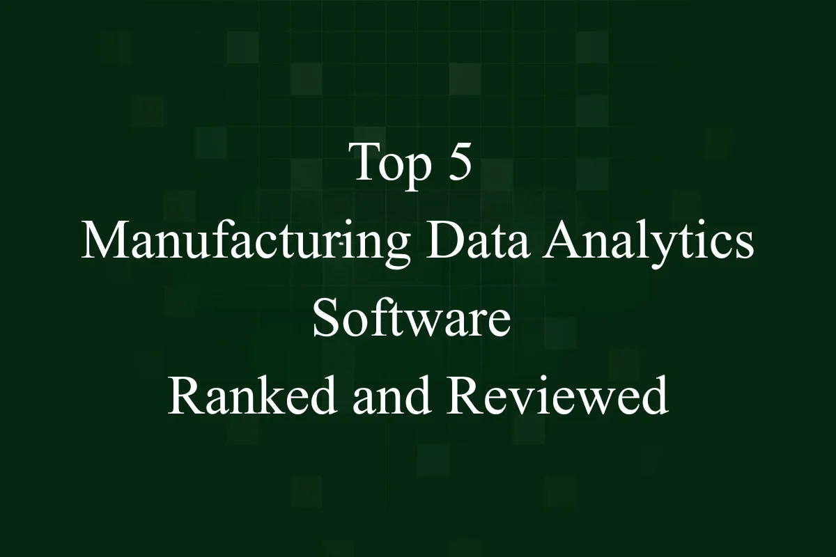 Featured Image - Top 5 Manufacturing Data Analytics Software Ranked and Reviewed
