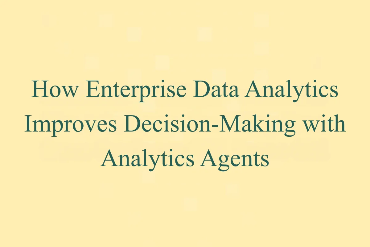 Featured Image - How Enterprise Data Analytics Improves Decision-Making with Analytics Agents
