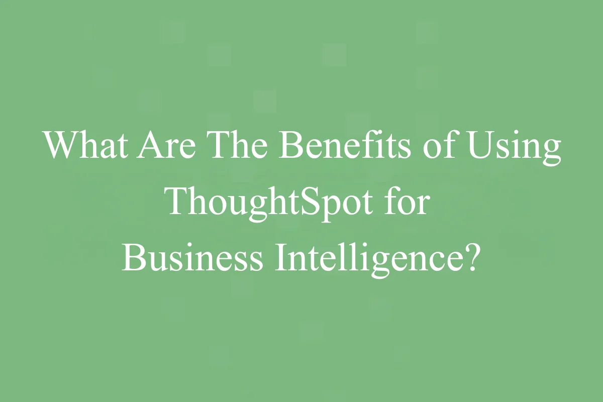 Featured Image - What Are The Benefits of Using ThoughtSpot for Business Intelligence