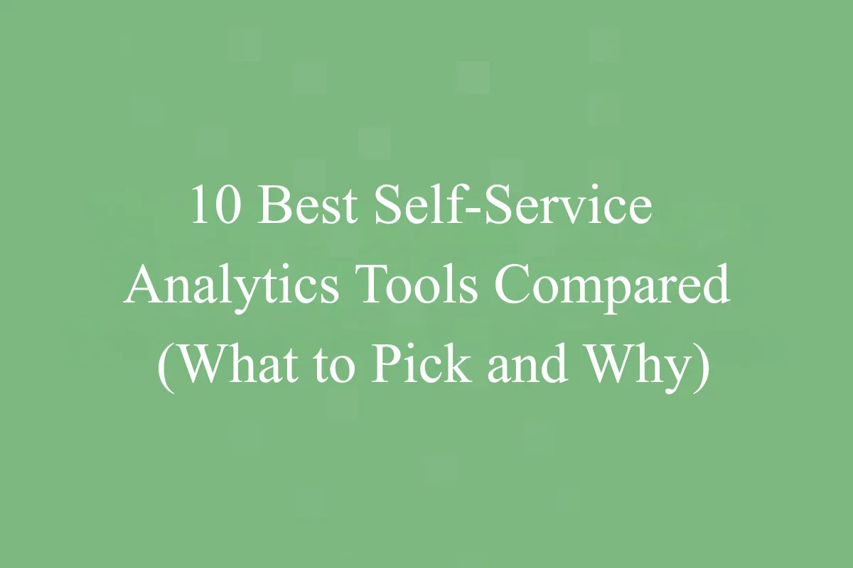Featured Image - 10 Best Self-Service Analytics Tools Compared What to Pick and Why