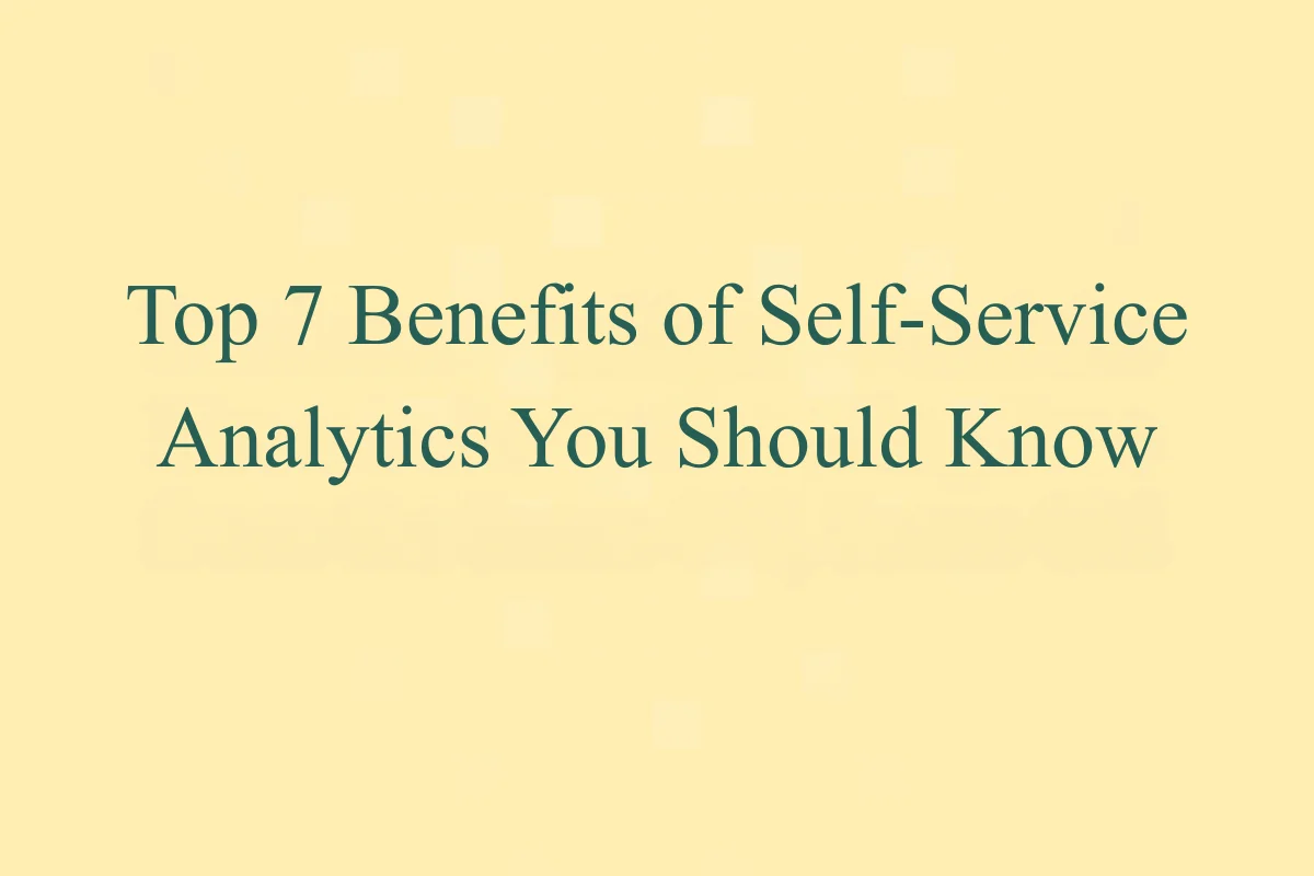 Featured Image - Top 7 Benefits of Self-Service Analytics You Should Know