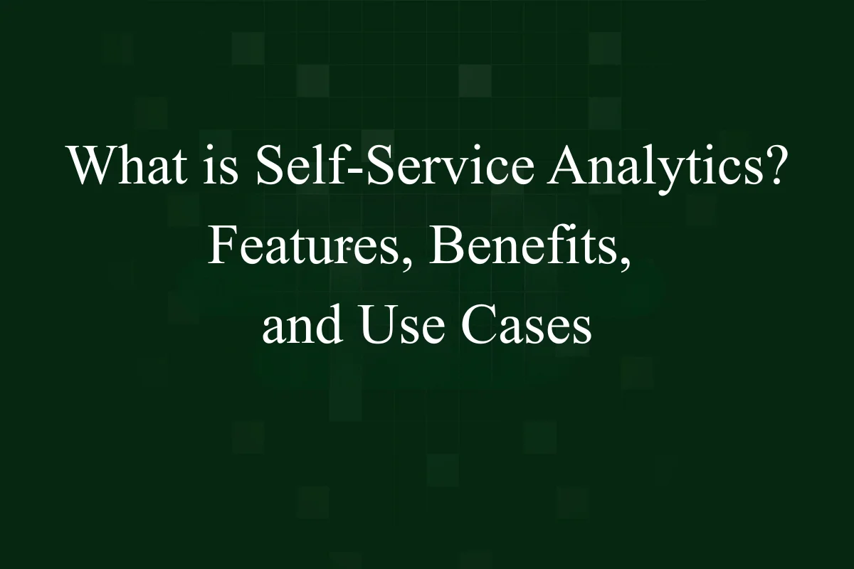 Featured image - What is Self-Service Analytics? Features, Benefits, and Use Cases