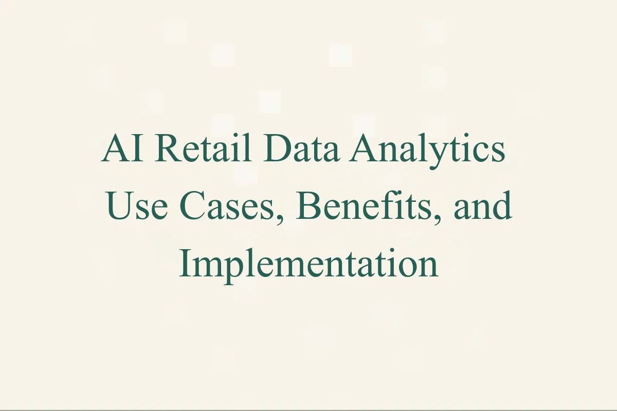 Featured Image - AI Retail Data Analytics Use Cases, Benefits, and Implementation