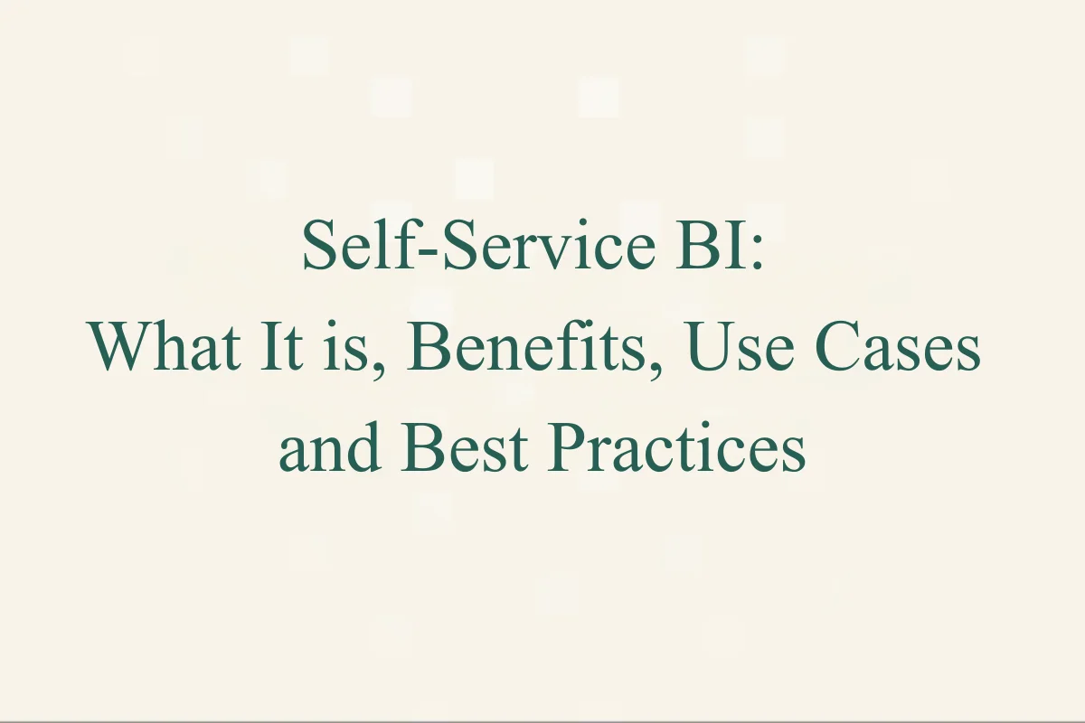 Featured Image - Self-Service BI: What It is, Benefits, Use Cases, and Best Practices