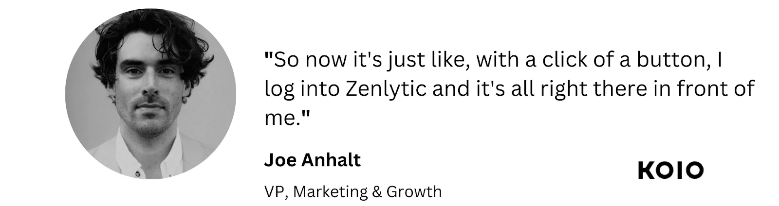 Quote from Joe Anhalt, VP of Marketing & Growth at Koio, discussing ease of access to Zenlytic tools.