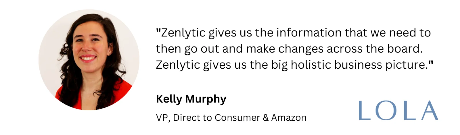 Quote from Kelly Murphy, VP at Lola, discussing how Zenlytic provides essential information for business improvements.
