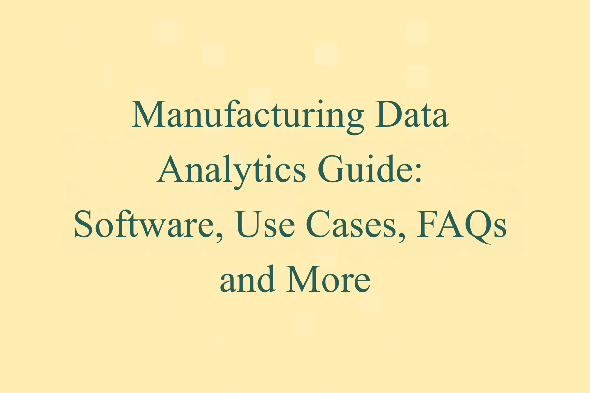 Featured Image - Manufacturing Data Analytics Guide: Software, Use Cases, FAQs and More
