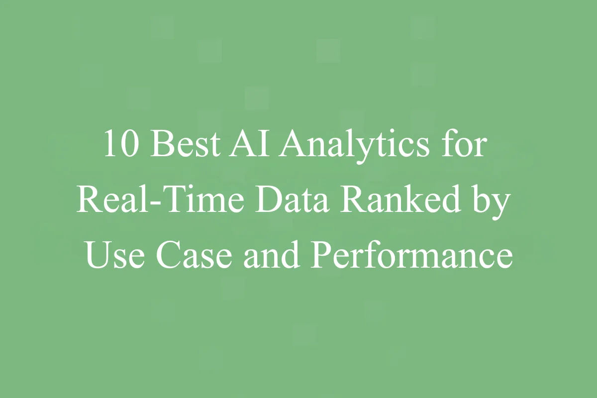 Featured Image - 10 Best AI Analytics for Real-Time Data Ranked by Use Case and Performance