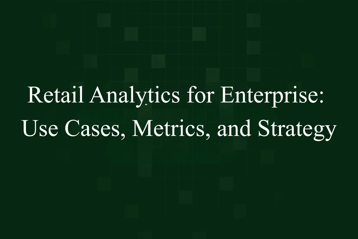 Featured Image - Retail Analytics for Enterprise Use Cases, Metrics, and Strategy