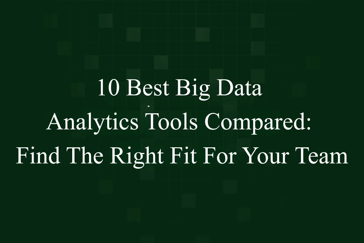 Featured Image - 10 Best Big Data Analytics Tools Compared: Find The Right Fit For Your Team