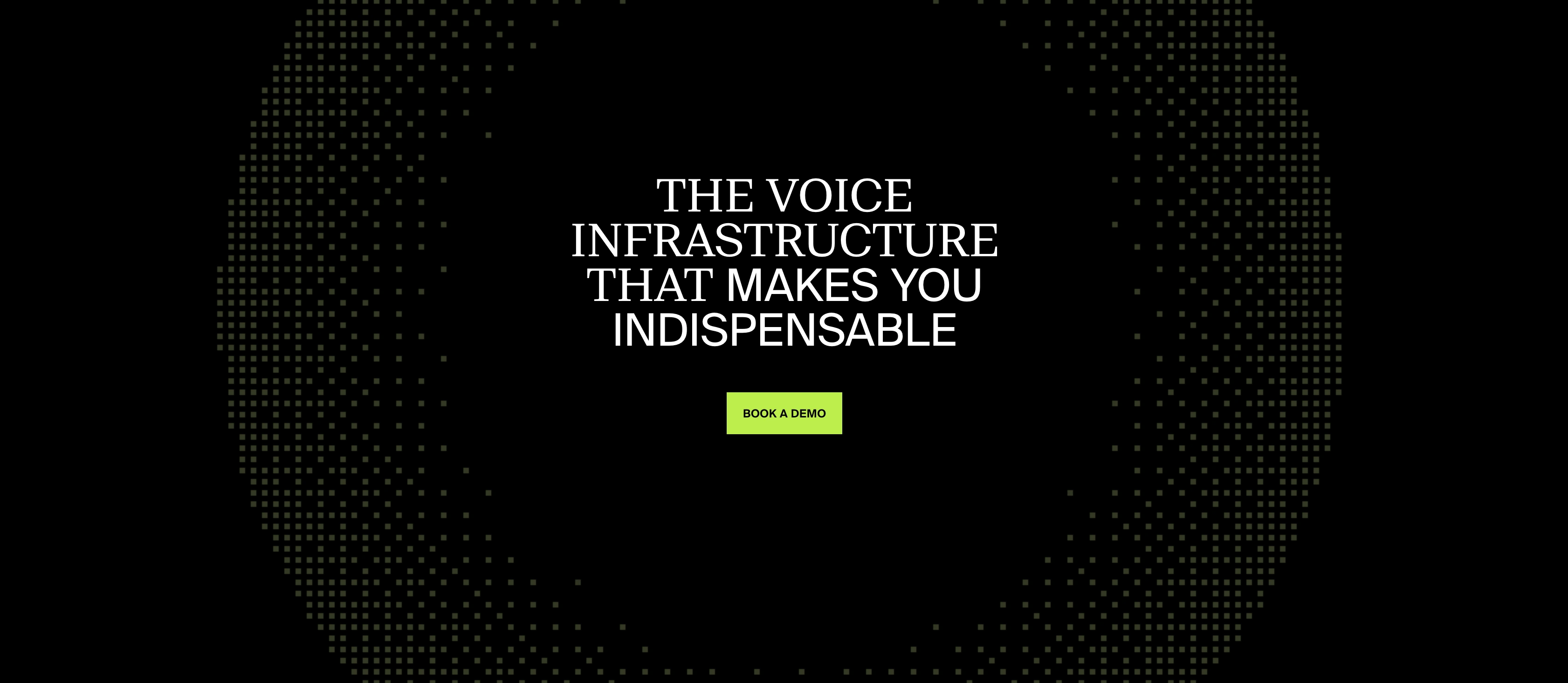 Text reading ‘The voice infrastructure that makes you indispensable’ above a green button labeled ‘Book a demo’, against a black background with a circular dotted pattern.