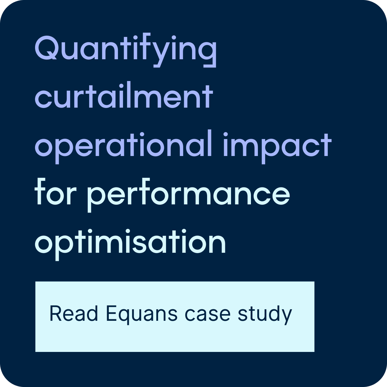 Click here to read Equans case study on quantifying curtailment operational impact for performance optimisation