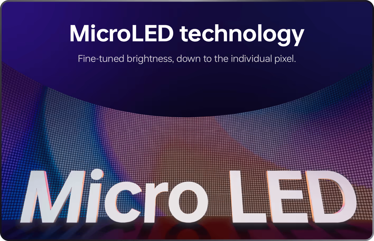 MicroLED technology: Fine-tuned brightness, down to the individual pixel.