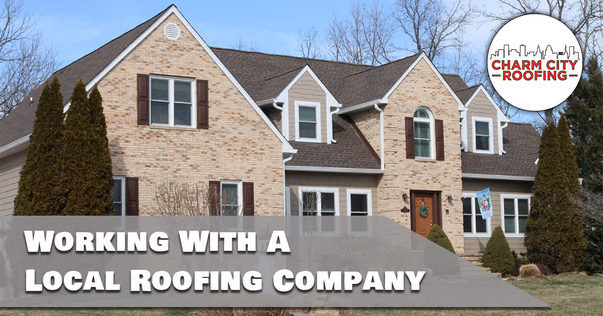 Charm City Roofing Blogs - working with a local roofing company