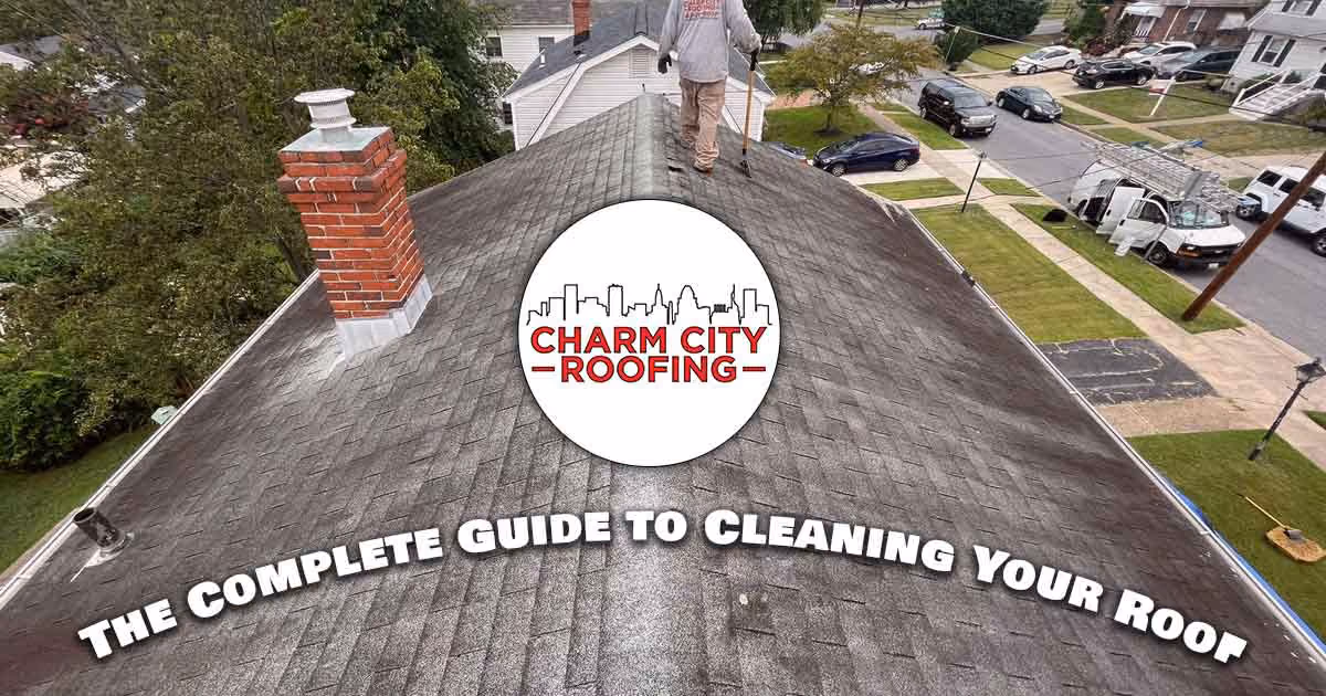Charm City Roofing Blogs - complete guide to cleaning your roof