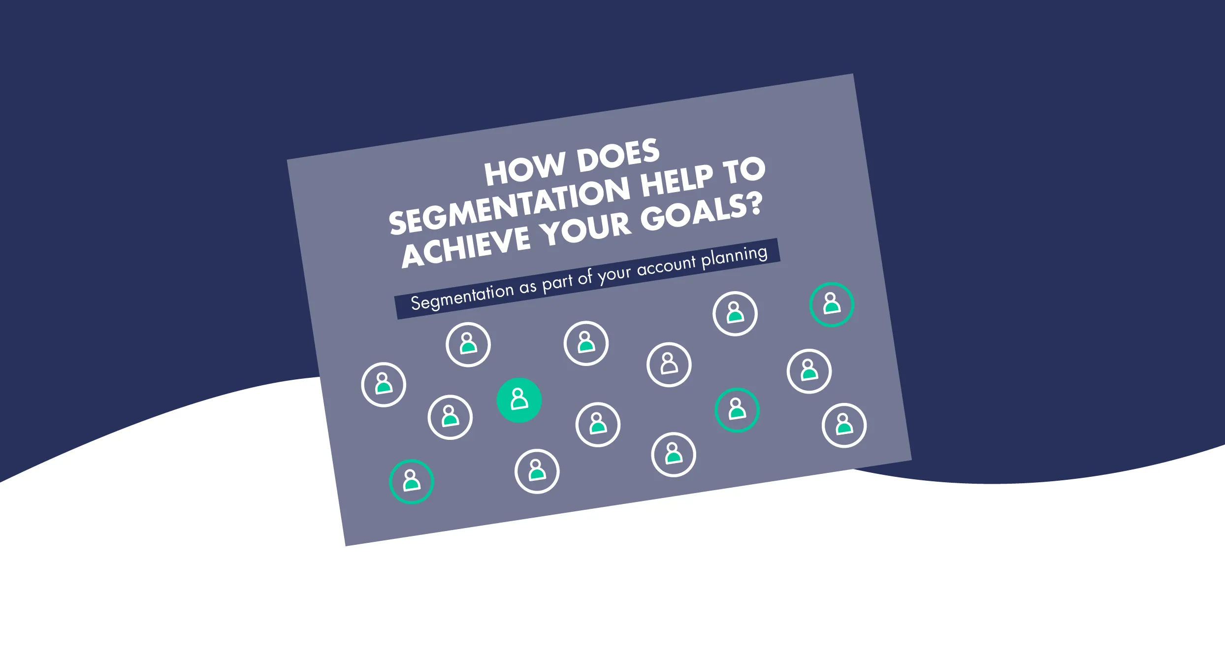 How does segmentation help to achieve your goals?
