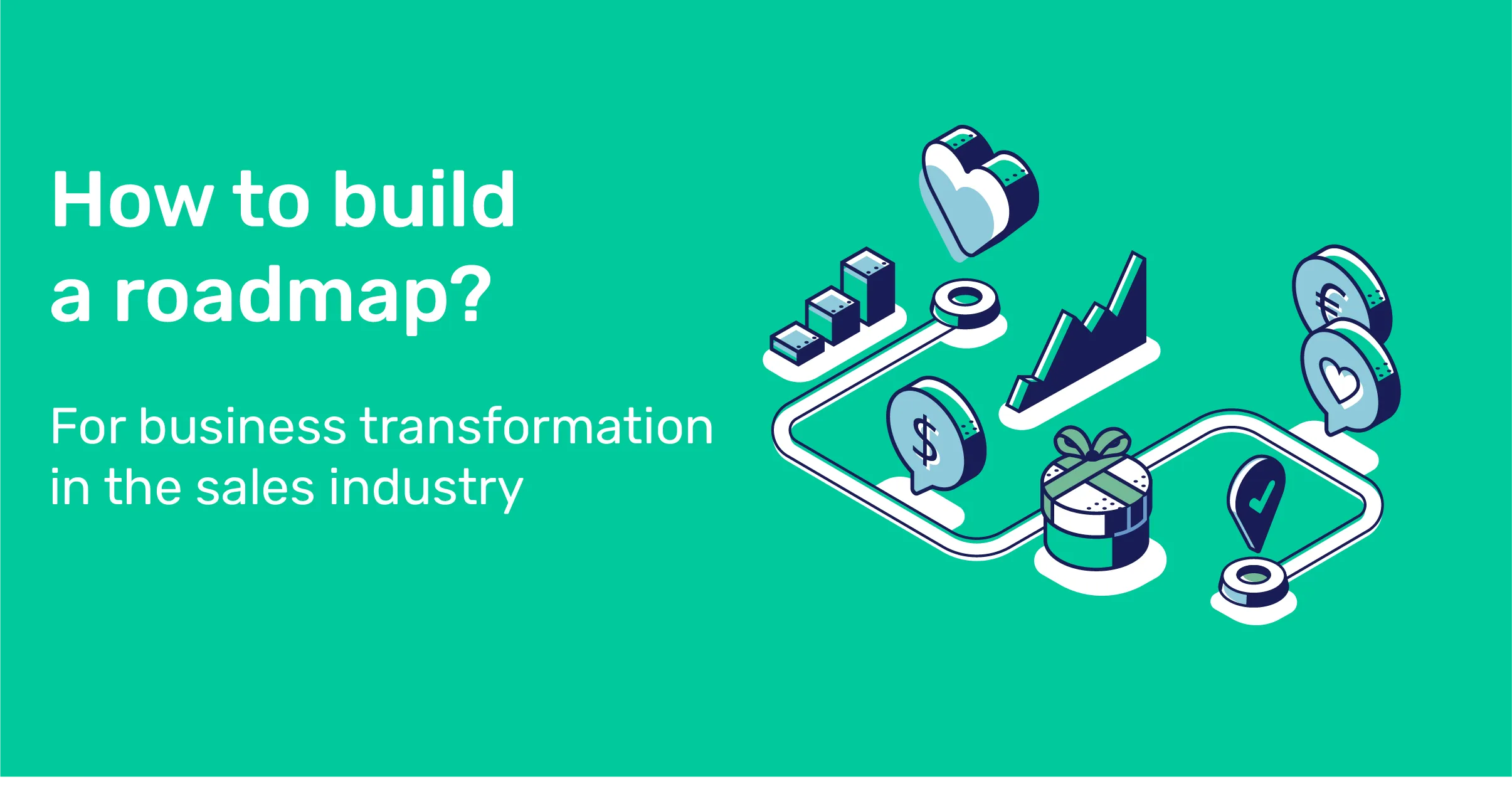 How to build a roadmap for business transformation in the sales industry