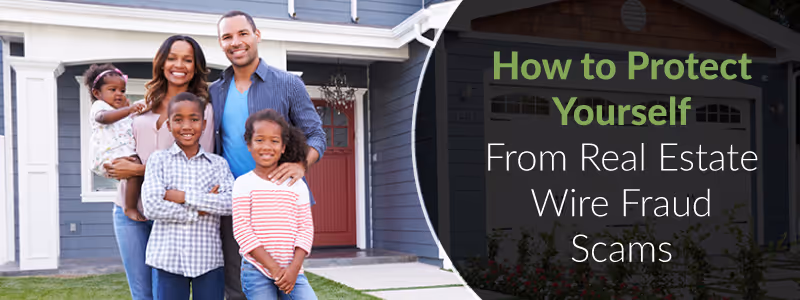 How to Protect Yourself From Real Estate Wire Fraud Scams