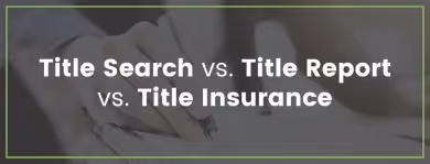 Title Search vs. Title Report vs. Title Insurance