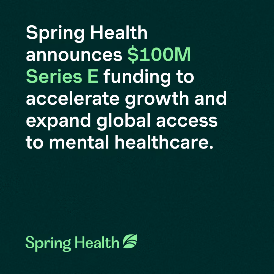 Spring Health Announces $100 Million Series E Funding to Accelerate Growth and Expand Global Access to Mental Healthcare