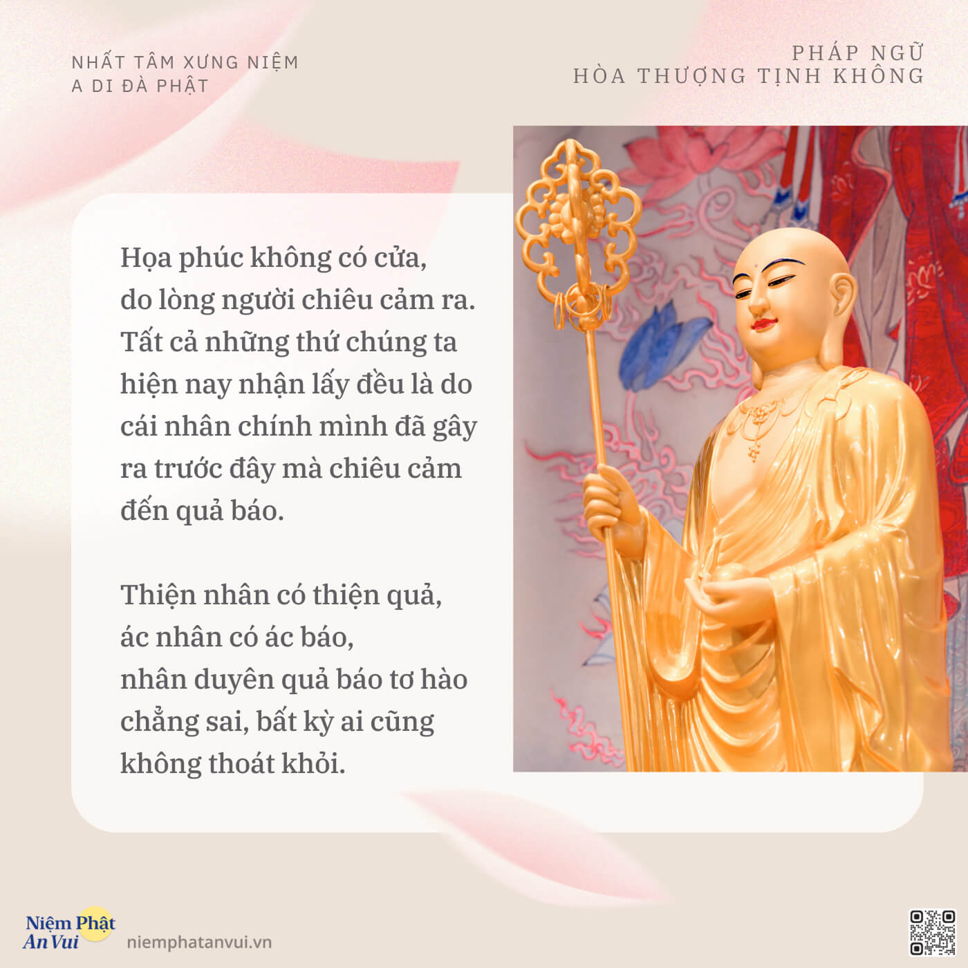 Họa phúc không có cửa, do lòng người chiêu cảm ra. Tất cả những thứ chúng ta hiện nay nhận lấy đều là do cái nhân chính mình đã gây ra trước đây mà chiêu cảm đến quả báo. Thiện nhân có thiện quả, ác nhân có ác báo, nhân duyên quả báo tơ hào chẳng sai, bất kỳ ai cũng không thoát khỏi.