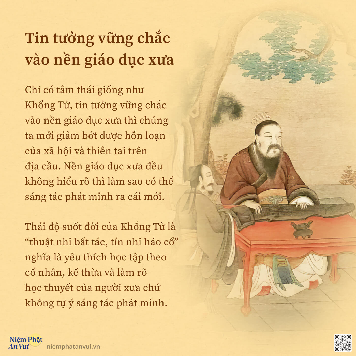 Tin tưởng vững chắc vào nền giáo dục xưa. Chỉ có tâm thái giống như Khổng Tử, tin tưởng vững chắc vào nền giáo dục xưa thì chúng ta mới giảm bớt được hỗn loạn của xã hội và thiên tai trên địa cầu. Nền giáo dục xưa đều không hiểu rõ thì làm sao có thể sáng tác phát minh ra cái mới. Thái độ suốt đời của Khổng Tử là “thuật nhi bất tác, tín nhi háo cổ” nghĩa là yêu thích học tập theo cổ nhân, kế thừa và làm rõ học thuyết của người xưa chứ không tự ý sáng tác phát minh.