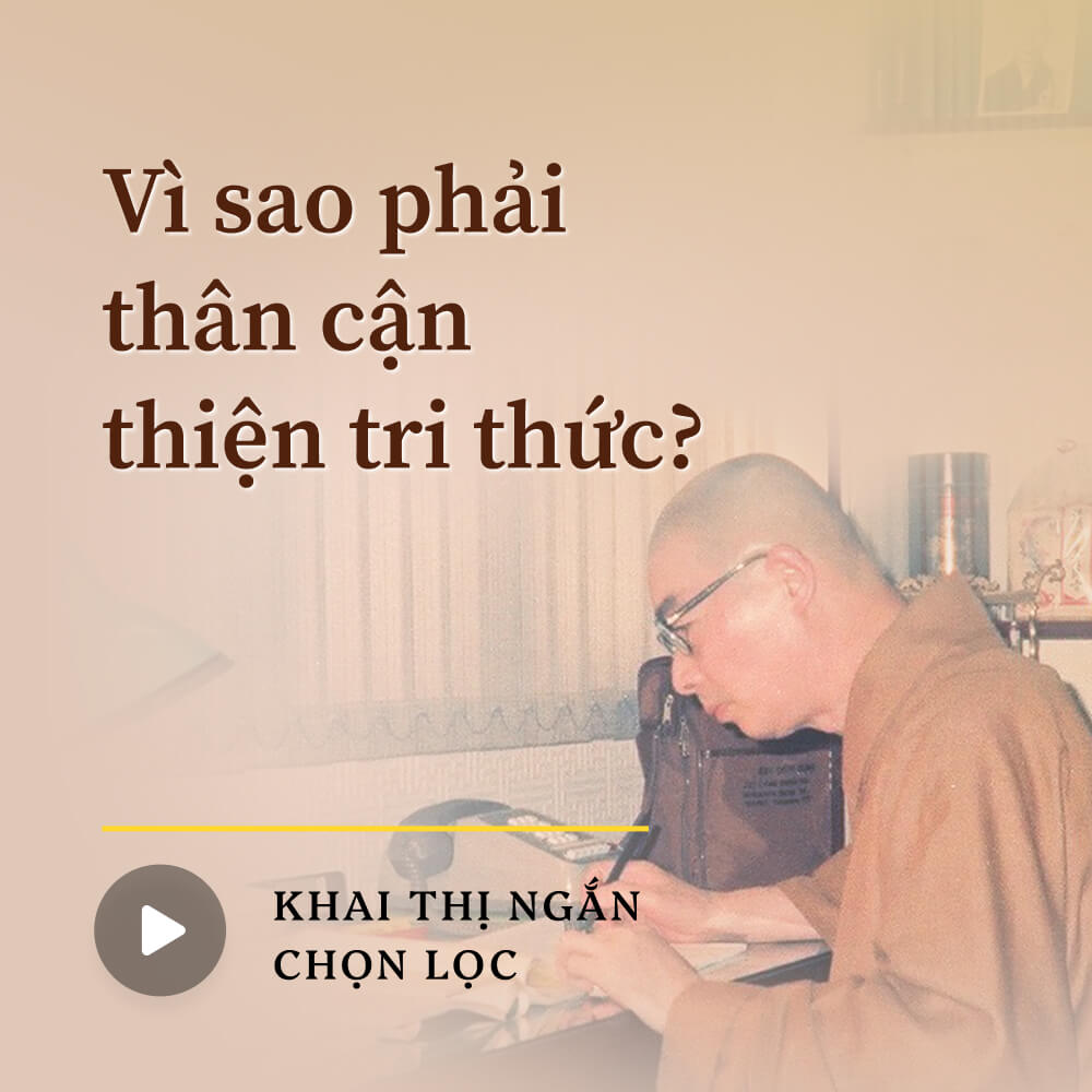 Vì sao phải thân cận thiện tri thức?