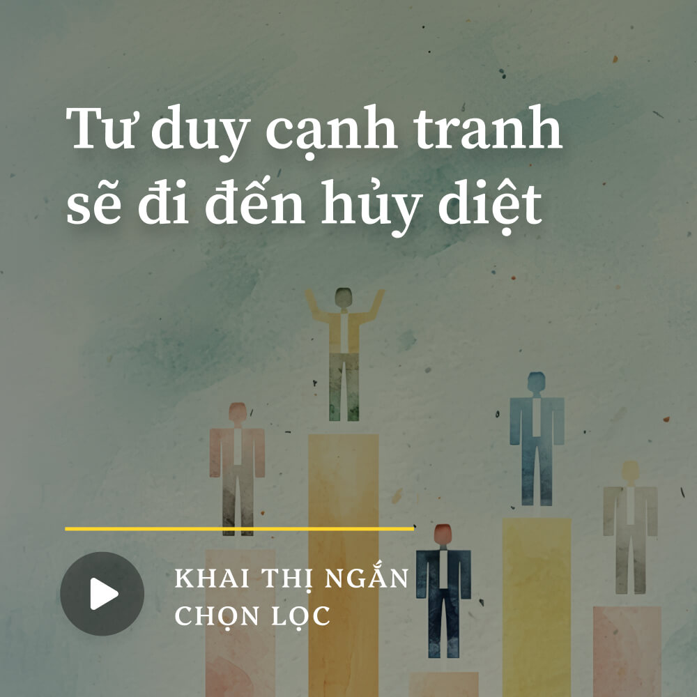 Tư duy cạnh tranh sẽ đi đến hủy diệt